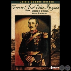 CORONEL JOSÉ FÉLIX BOGADO - Autor: CATALO BOGADO BORDÓN - Año 2009